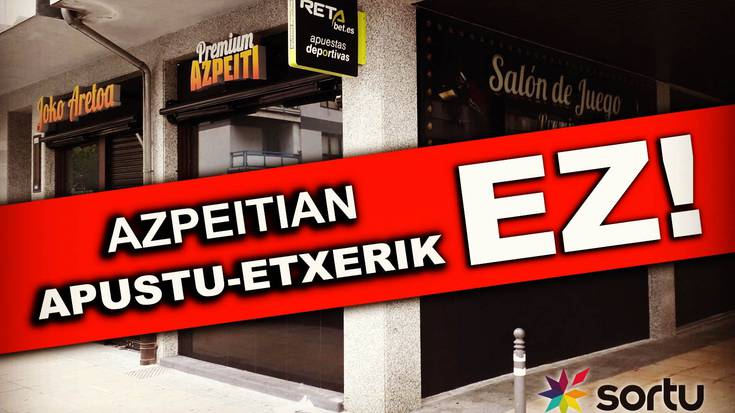 Azpeitiko Sortuk apustu etxearen aurkako jarrera azaldu du eta sinadura ematera deitu ditu herritarrak